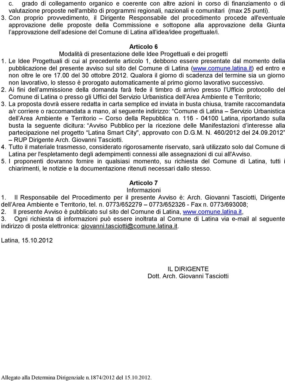 dell adesione del Comune di Latina all idea/idee progettuale/i. Articolo 6 Modalità di presentazione delle Idee Progettuali e dei progetti 1.