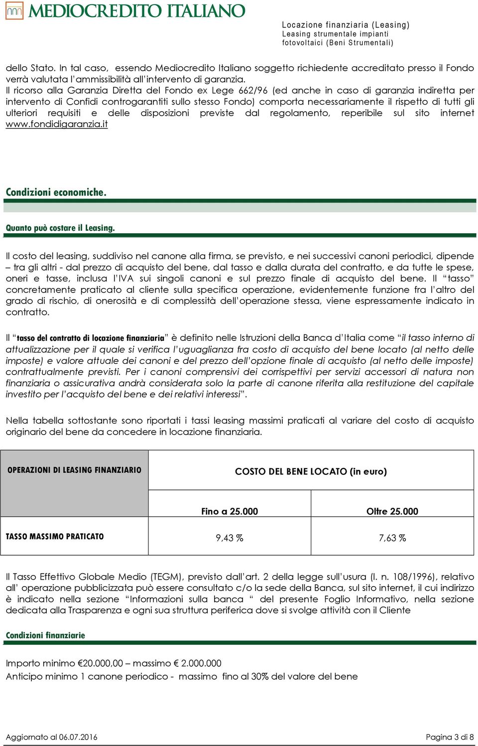 tutti gli ulteriori requisiti e delle disposizioni previste dal regolamento, reperibile sul sito internet www.fondidigaranzia.it Condizioni economiche. Quanto può costare il Leasing.