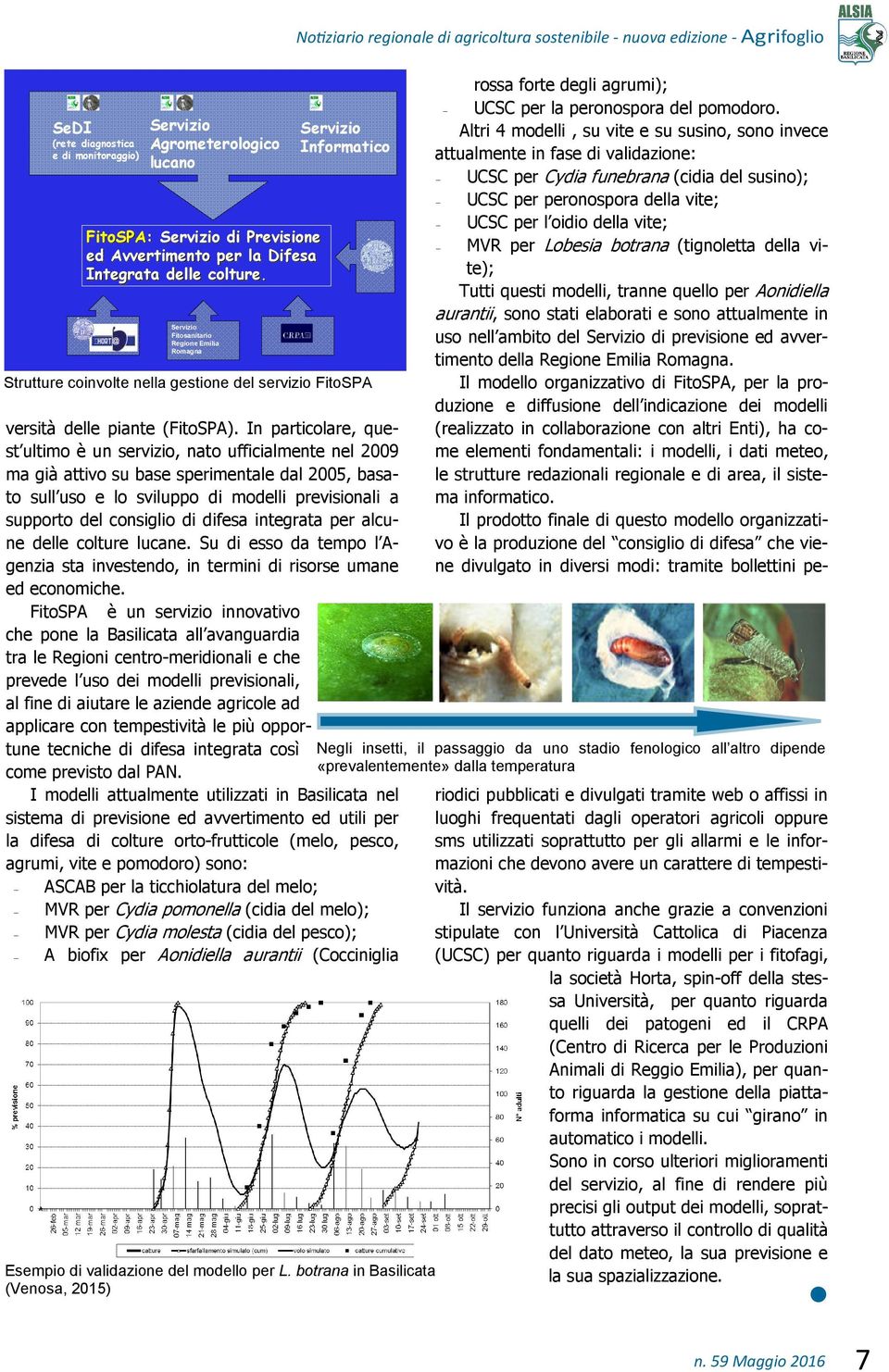 difesa integrata per alcune delle colture lucane. Su di esso da tempo l Agenzia sta investendo, in termini di risorse umane ed economiche.