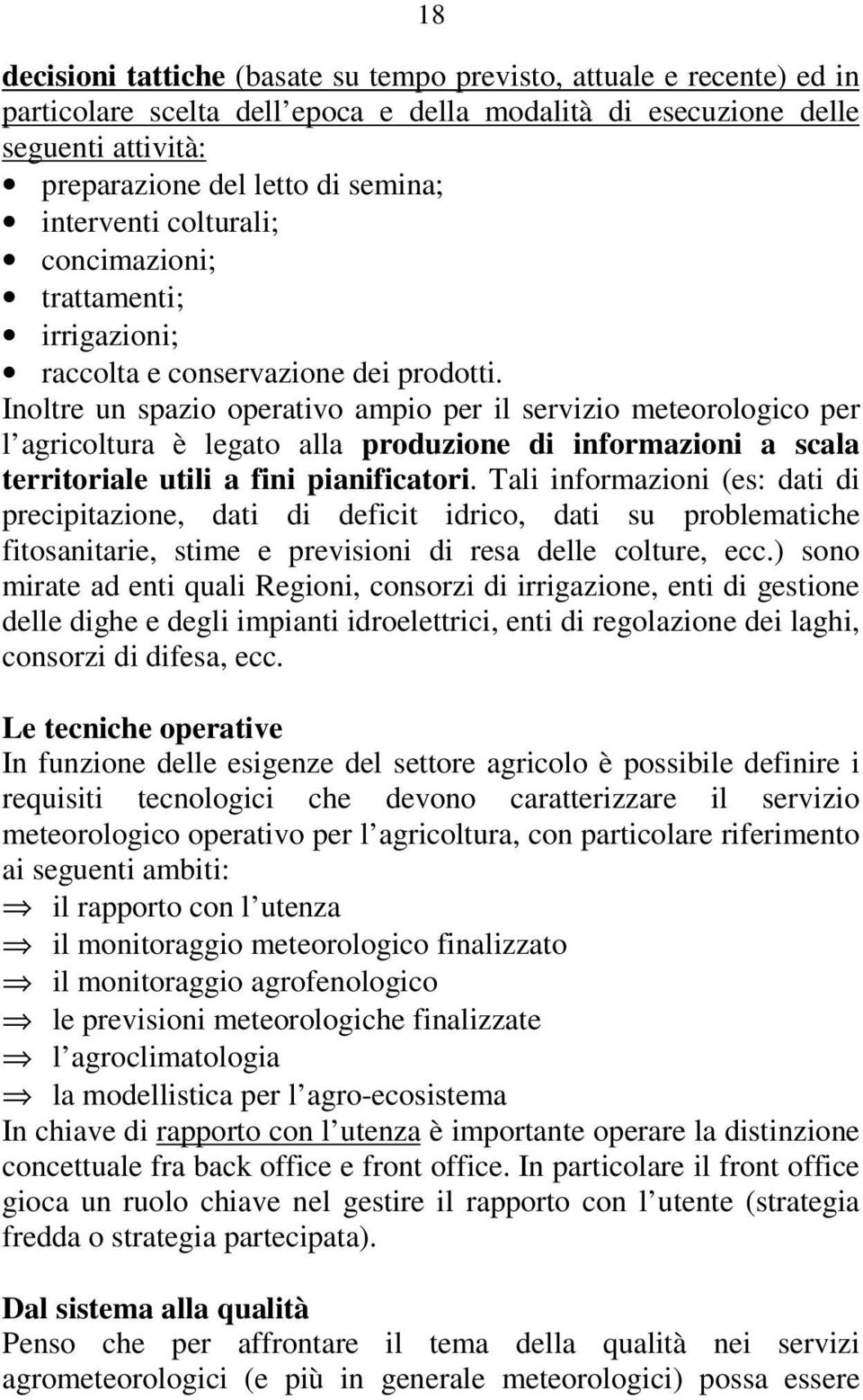 Inoltre un spazio operativo ampio per il servizio meteorologico per l agricoltura è legato alla produzione di informazioni a scala territoriale utili a fini pianificatori.