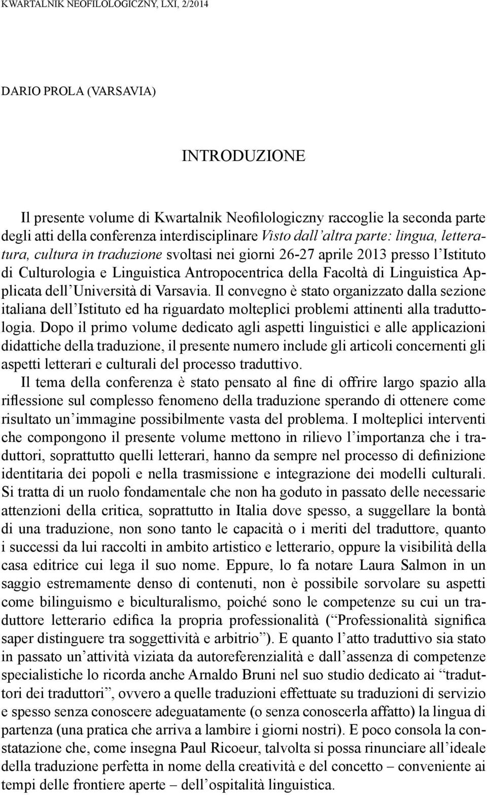 Applicata dell Università di Varsavia. Il convegno è stato organizzato dalla sezione italiana dell Istituto ed ha riguardato molteplici problemi attinenti alla traduttologia.