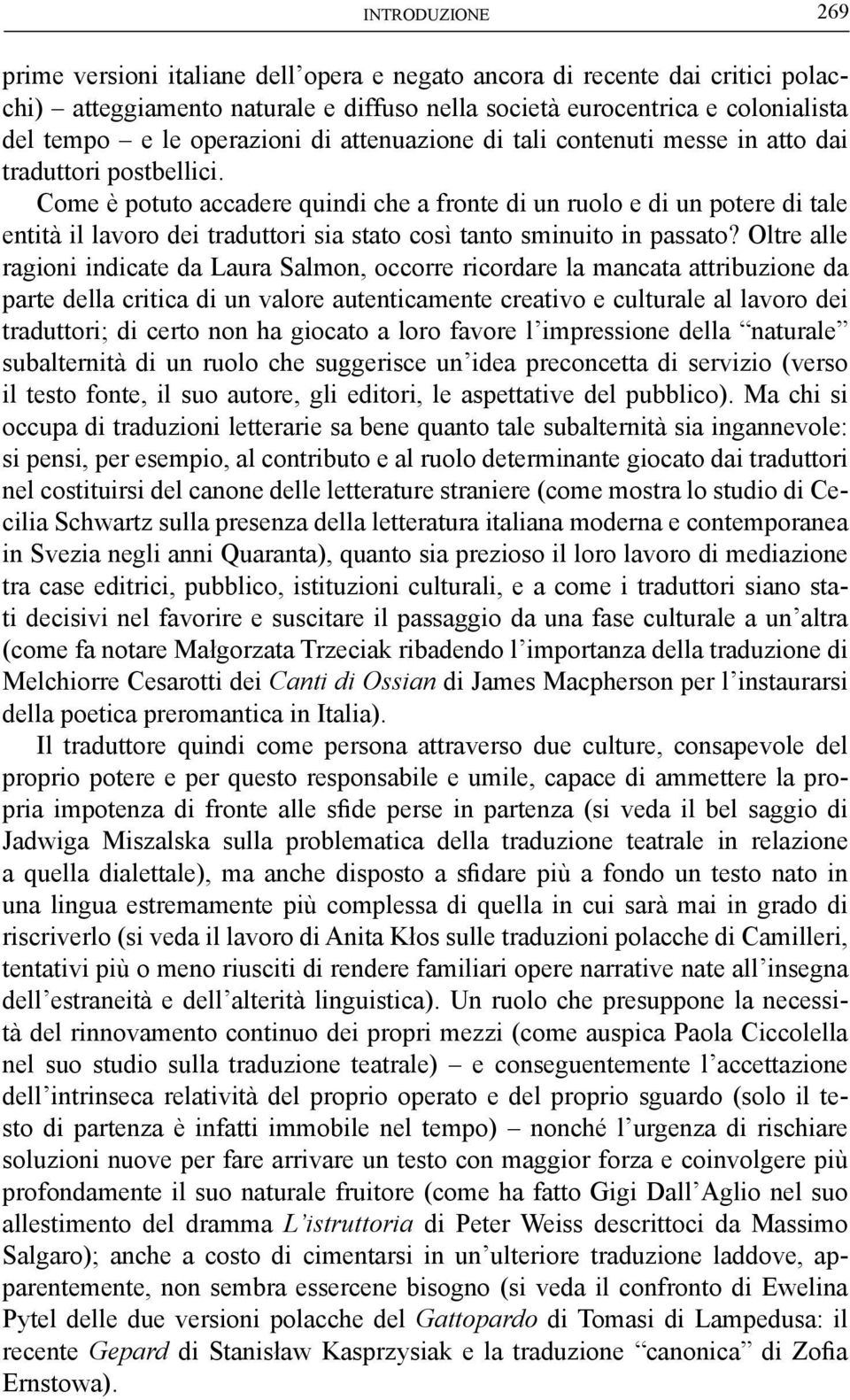 Come è potuto accadere quindi che a fronte di un ruolo e di un potere di tale entità il lavoro dei traduttori sia stato così tanto sminuito in passato?