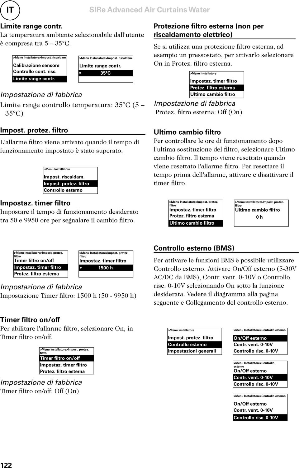 filtro Controllo esterno Protezione filtro esterna (non per riscaldamento elettrico) Se si utilizza una protezione filtro esterna, ad esempio un pressostato, per attivarlo selezionare On in Protez.