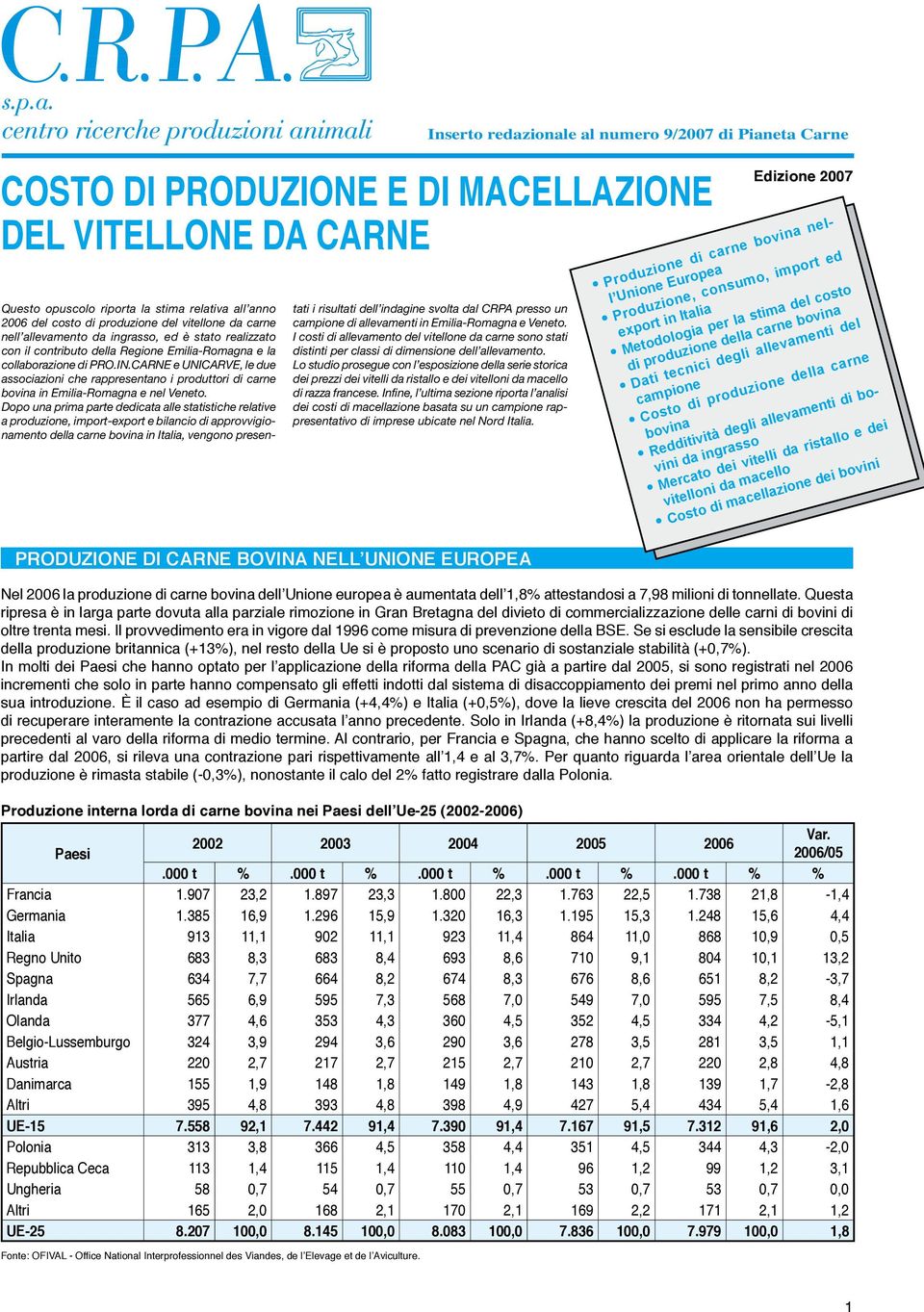 CARNE e UNICARVE, le due associazioni che rappresentano i produttori di carne bovina in Emilia-Romagna e nel Veneto.