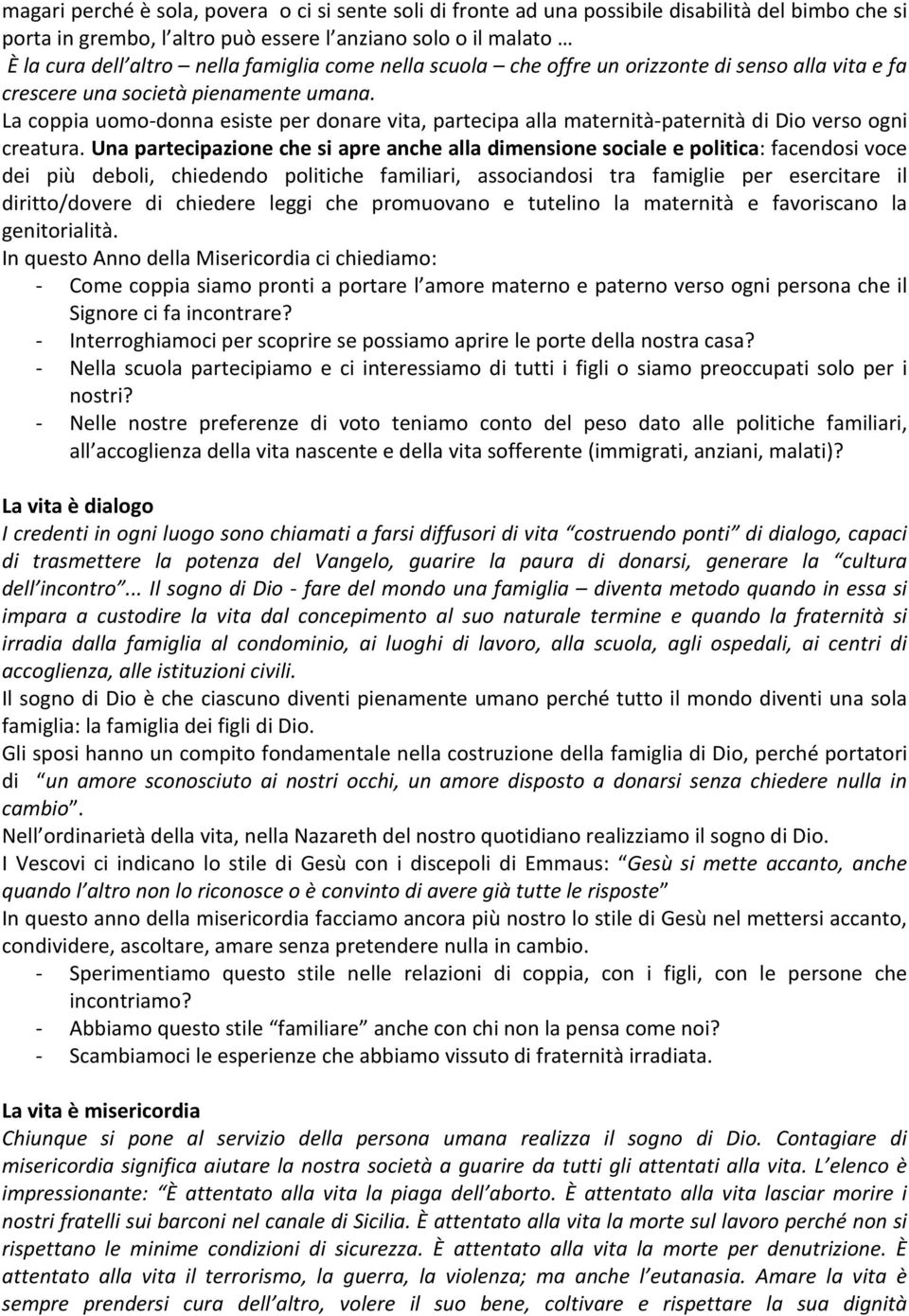 La coppia uomo-donna esiste per donare vita, partecipa alla maternità-paternità di Dio verso ogni creatura.