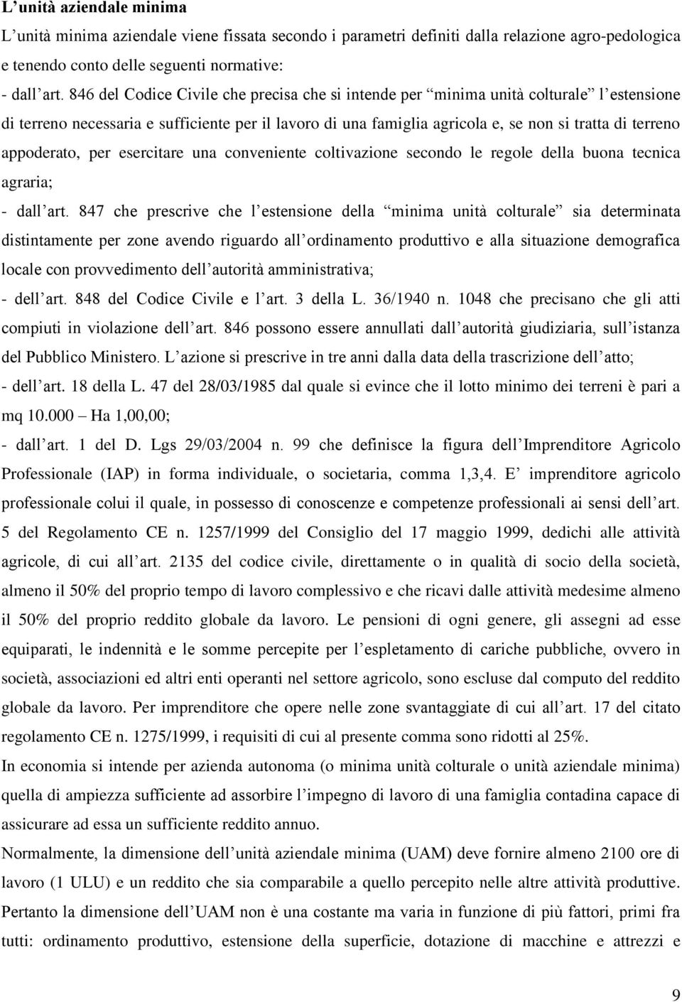 appoderato, per esercitare una conveniente coltivazione secondo le regole della buona tecnica agraria; - dall art.