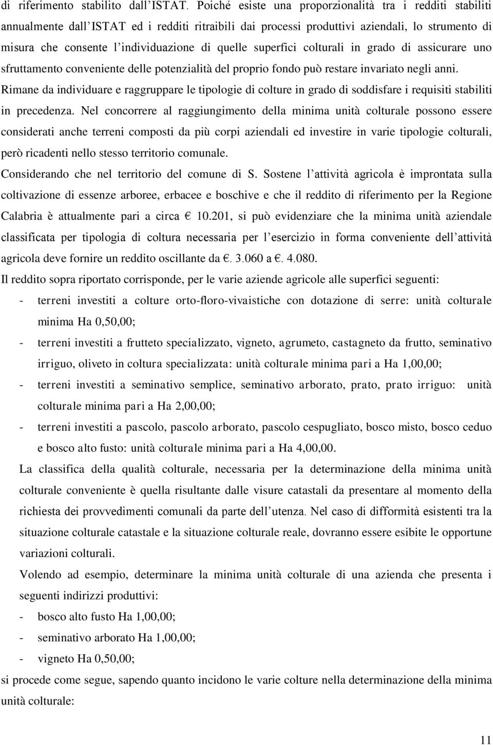 quelle superfici colturali in grado di assicurare uno sfruttamento conveniente delle potenzialità del proprio fondo può restare invariato negli anni.