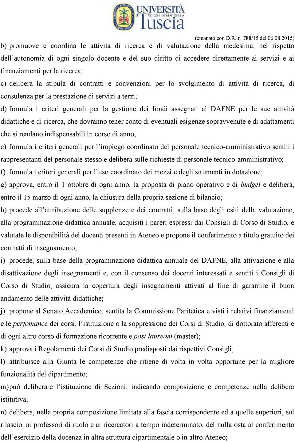 generali per la gestione dei fondi assegnati al DAFNE per le sue attività didattiche e di ricerca, che dovranno tener conto di eventuali esigenze sopravvenute e di adattamenti che si rendano