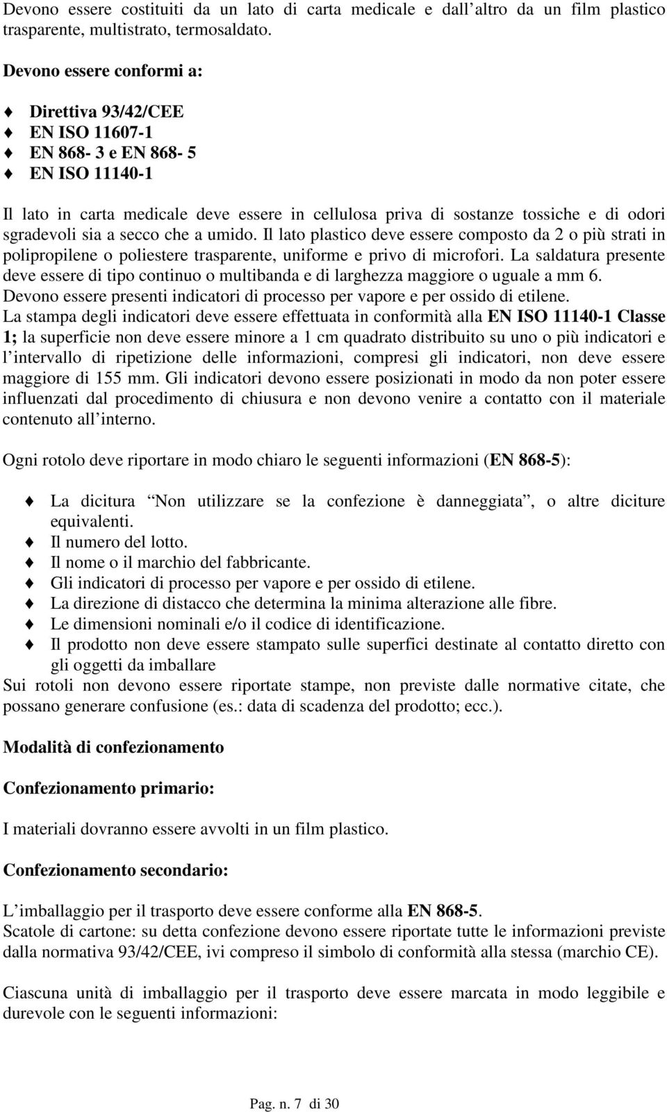 Il lato plastico deve essere composto da 2 o più strati in polipropilene o poliestere trasparente, uniforme e privo di microfori.