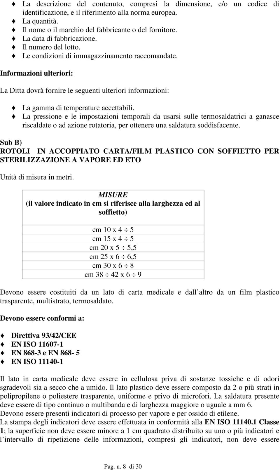 Informazioni ulteriori: La Ditta dovrà fornire le seguenti ulteriori informazioni: La gamma di temperature accettabili.