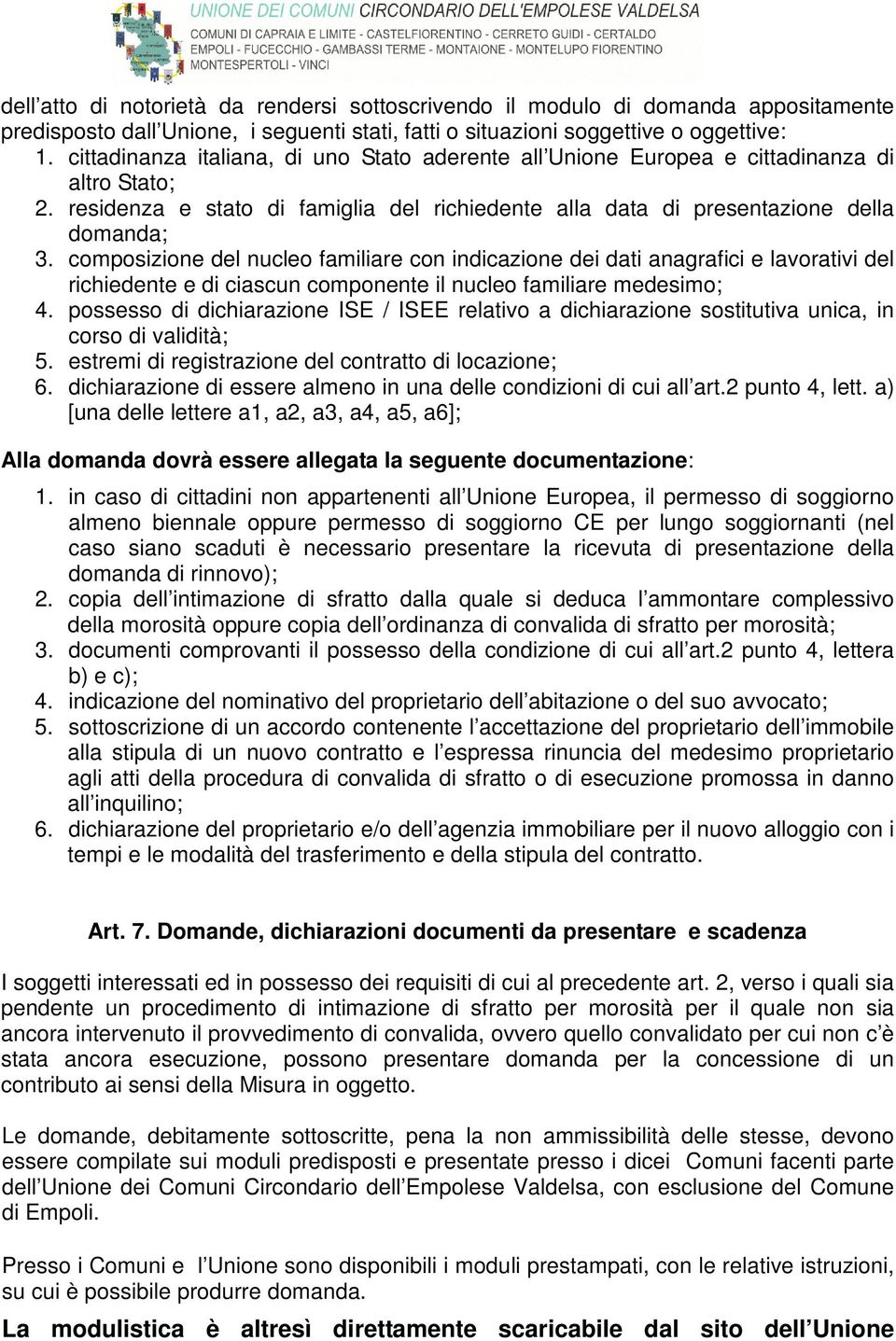 composizione del nucleo familiare con indicazione dei dati anagrafici e lavorativi del richiedente e di ciascun componente il nucleo familiare medesimo; 4.