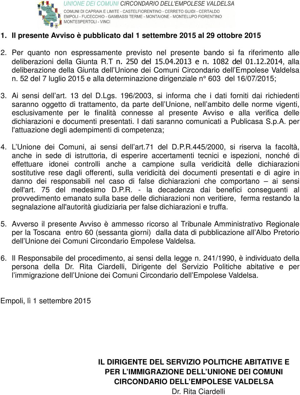 52 del 7 luglio 2015 e alla determinazione dirigenziale n 603 del 16/07/2015; 3. Ai sensi dell art. 13 del D.Lgs.