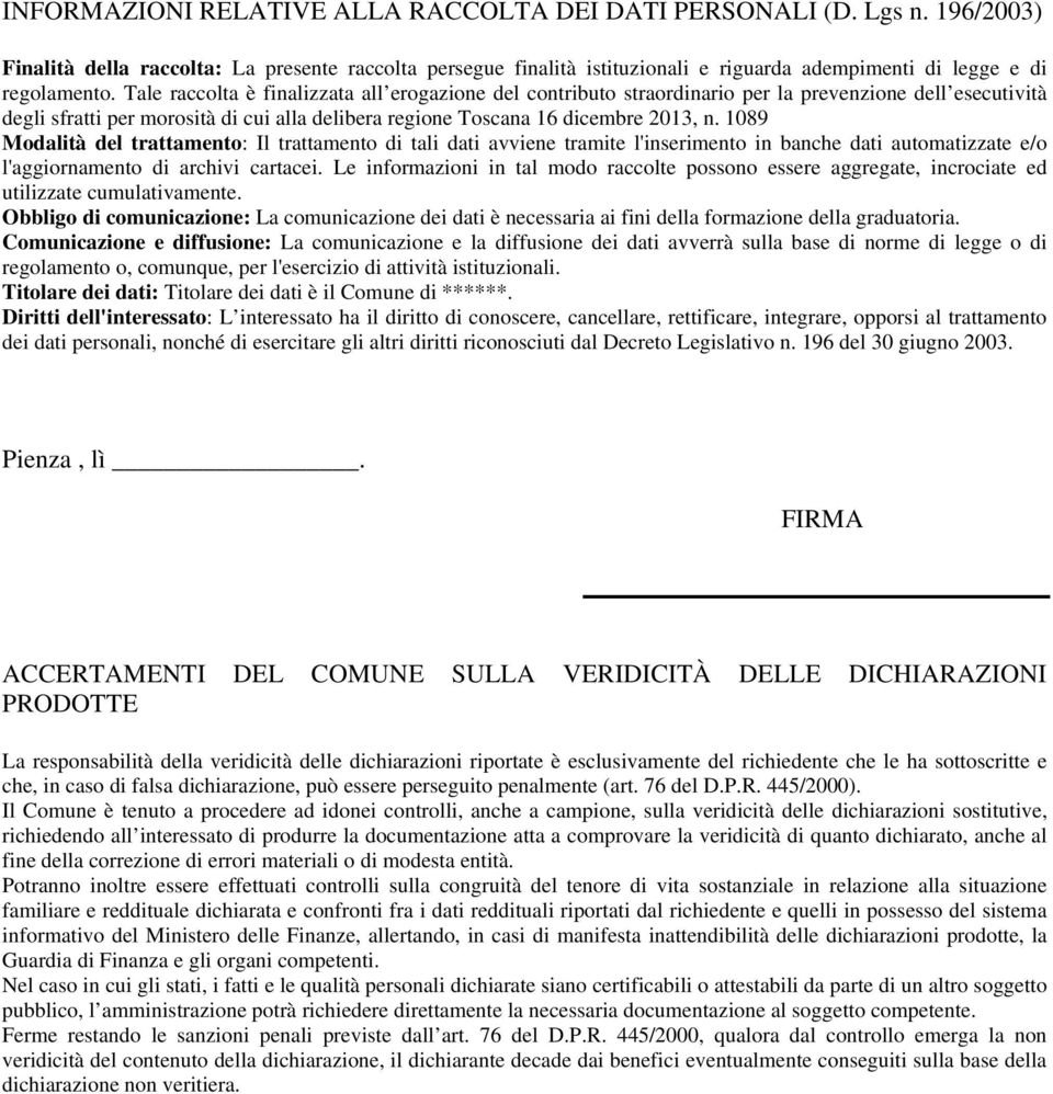 Tale raccolta è finalizzata all erogazione del contributo straordinario per la prevenzione dell esecutività degli sfratti per morosità di cui alla delibera regione Toscana 16 dicembre 2013, n.