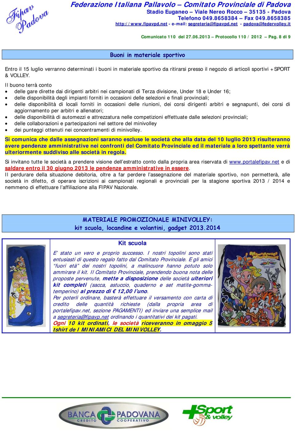 Il buono terrà conto delle gare dirette dai dirigenti arbitri nei campionati di Terza divisione, Under 18 e Under 16; delle disponibilità degli impianti forniti in occasioni delle selezioni e finali