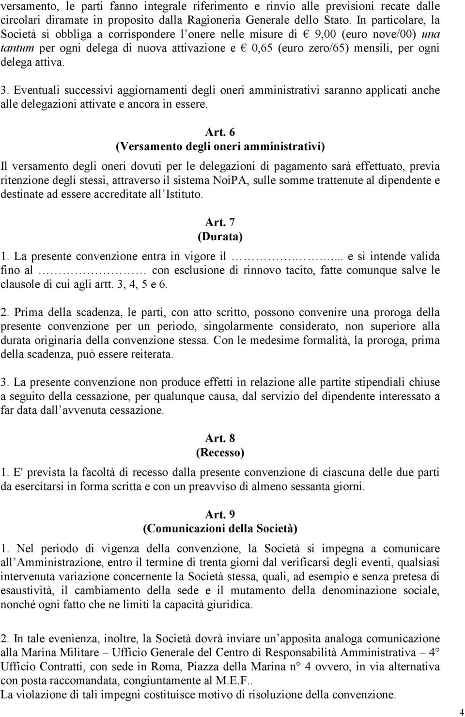 3. Eventuali successivi aggiornamenti degli oneri amministrativi saranno applicati anche alle delegazioni attivate e ancora in essere. Art.