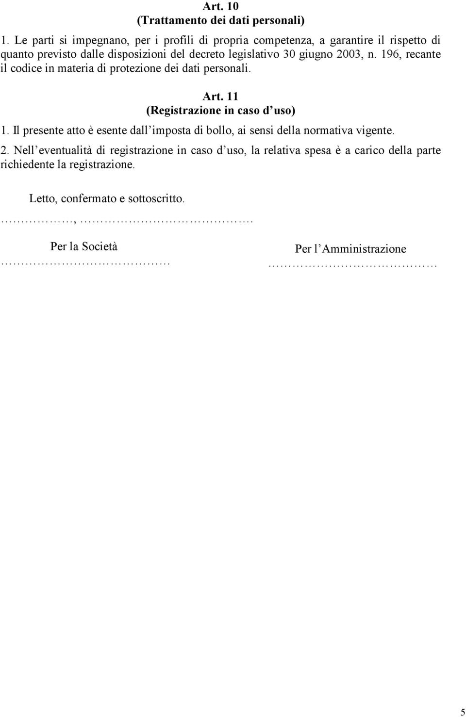 giugno 2003, n. 196, recante il codice in materia di protezione dei dati personali. Art. 11 (Registrazione in caso d uso) 1.