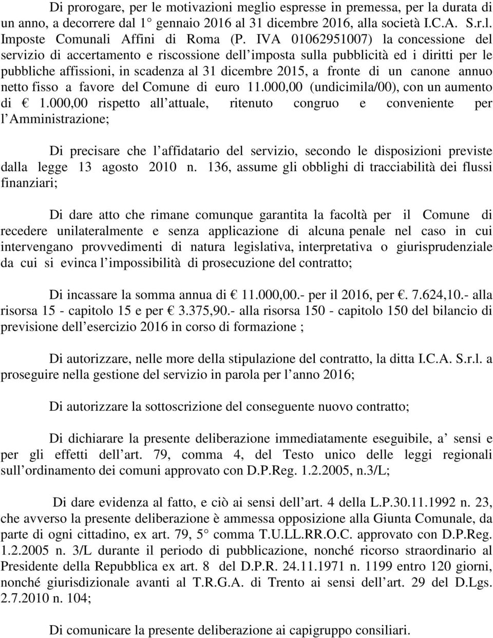 canone annuo netto fisso a favore del Comune di euro 11.000,00 (undicimila/00), con un aumento di 1.