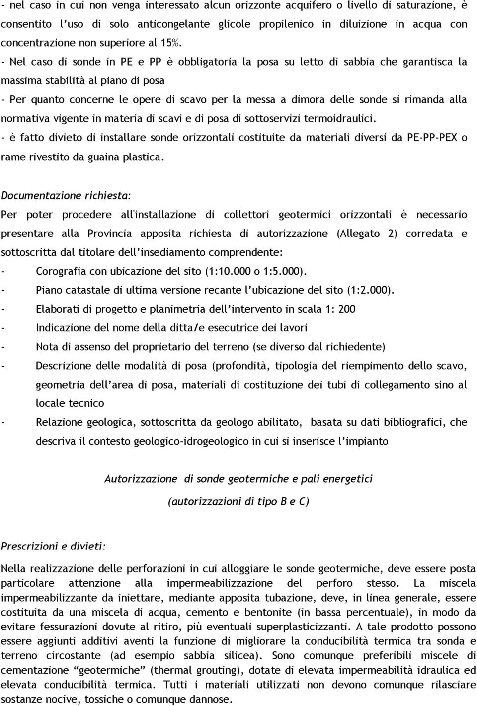 - Nel caso di sonde in PE e PP è obbligatoria la posa su letto di sabbia che garantisca la massima stabilità al piano di posa - Per quanto concerne le opere di scavo per la messa a dimora delle sonde