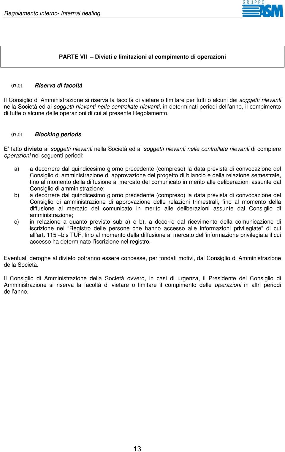 rilevanti, in determinati periodi dell anno, il compimento di tutte o alcune delle operazioni di cui al presente Regolamento. 07.