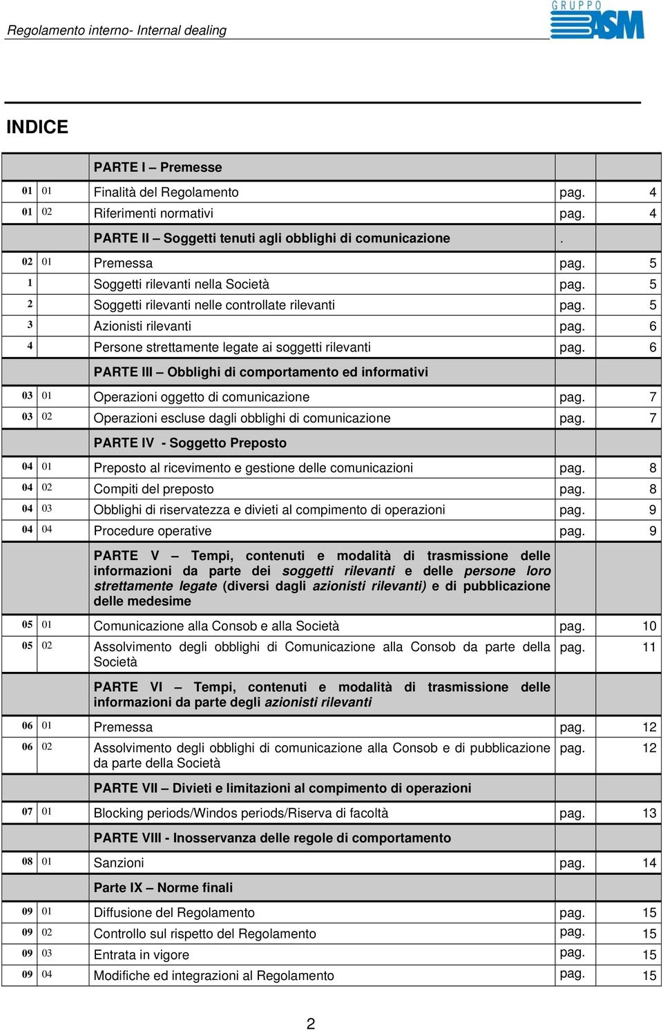 6 PARTE III Obblighi di comportamento ed informativi 03 01 Operazioni oggetto di comunicazione pag. 7 03 02 Operazioni escluse dagli obblighi di comunicazione pag.