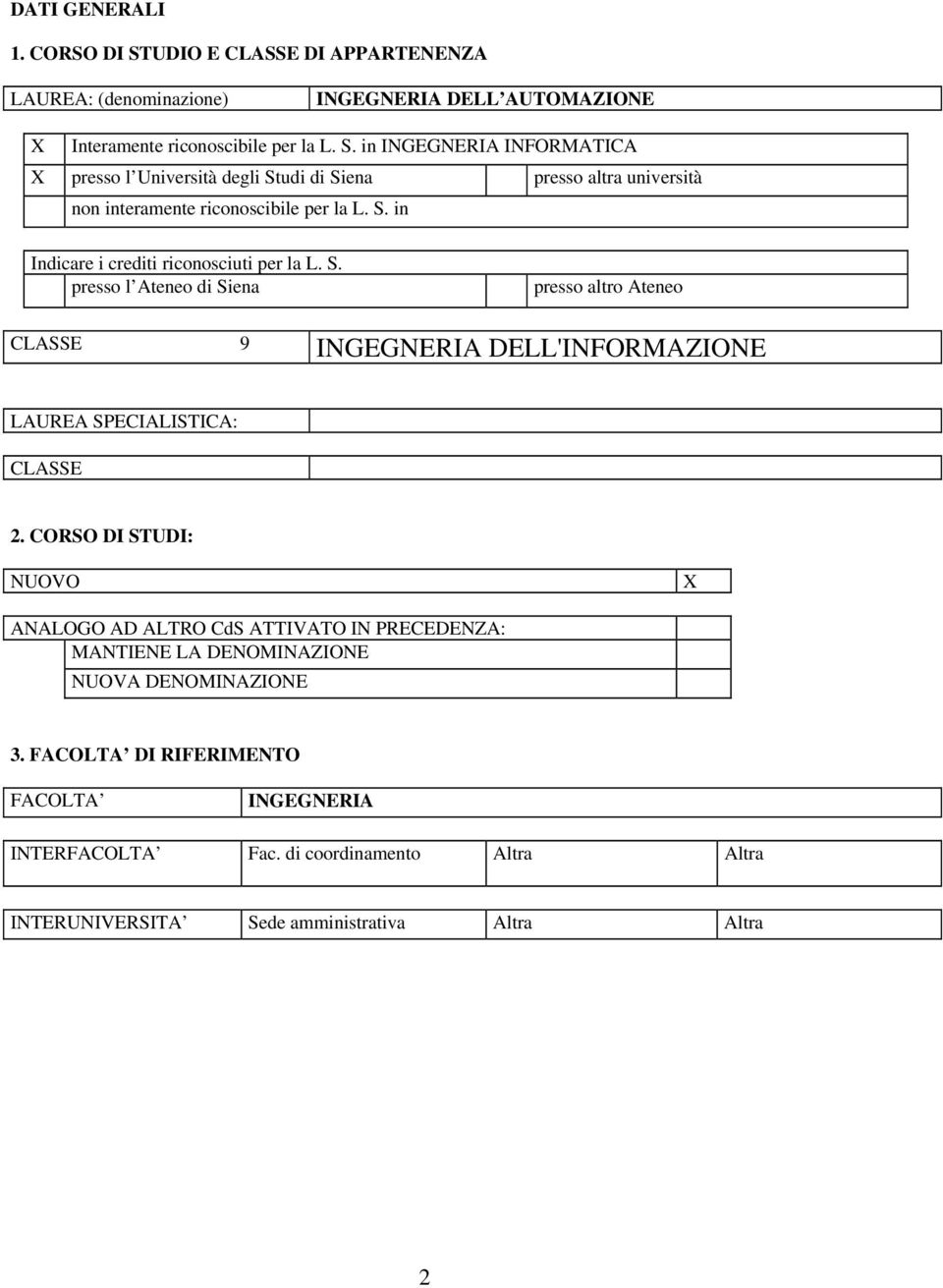 CORSO DI STUDI: NUOVO X ANALOGO AD ALTRO CdS ATTIVATO IN PRECEDENZA: MANTIENE LA DENOMINAZIONE NUOVA DENOMINAZIONE 3. FACOLTA DI RIFERIMENTO FACOLTA INGEGNERIA INTERFACOLTA Fac.