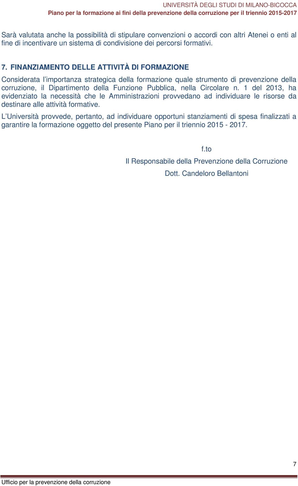 Circolare n. 1 del 2013, ha evidenziato la necessità che le Amministrazioni provvedano ad individuare le risorse da destinare alle attività formative.