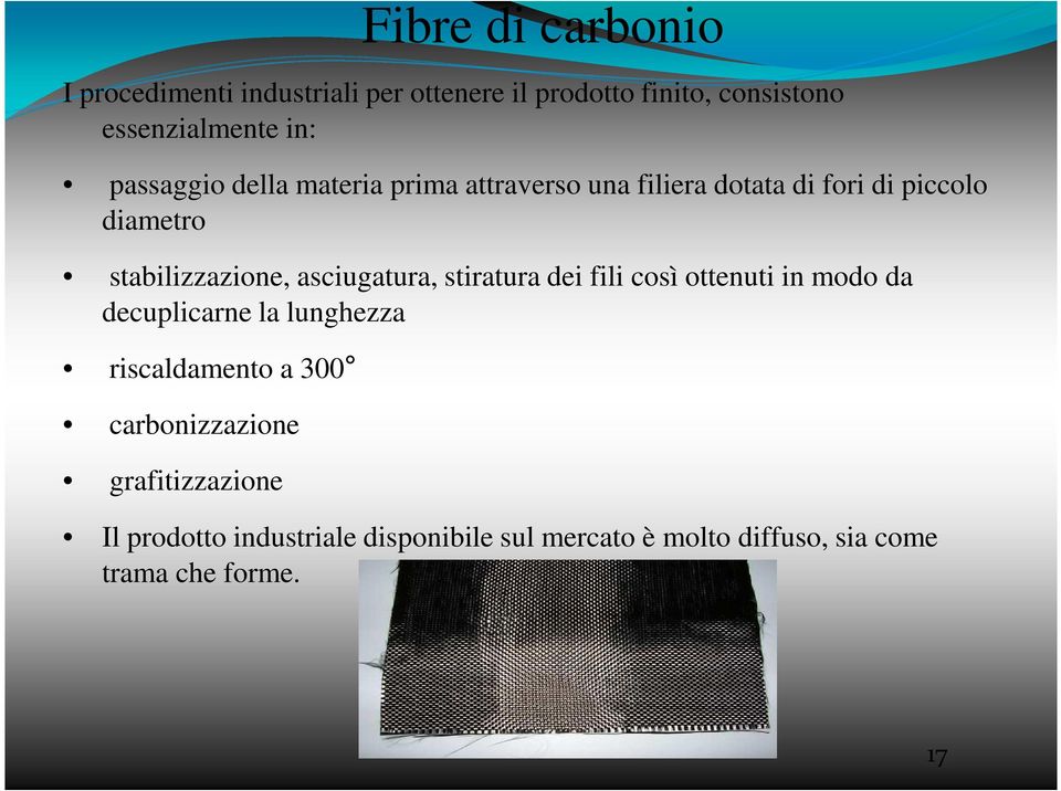 asciugatura, stiratura dei fili così ottenuti in modo da decuplicarne la lunghezza riscaldamento a 300