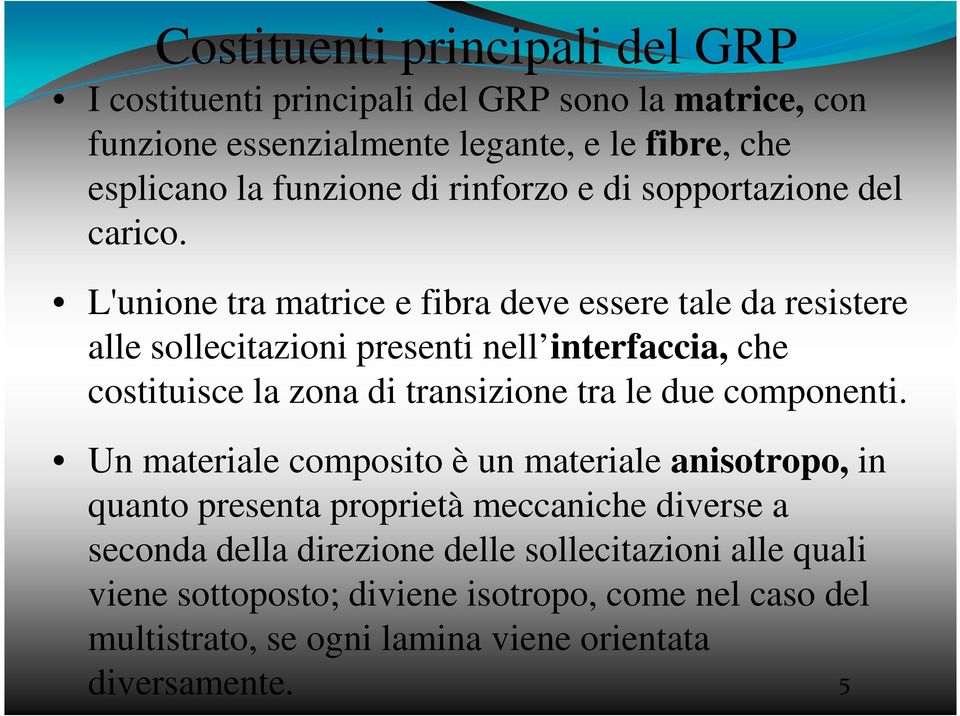 L'unione tra matrice e fibra deve essere tale da resistere alle sollecitazioni presenti nell interfaccia, che costituisce la zona di transizione tra le due