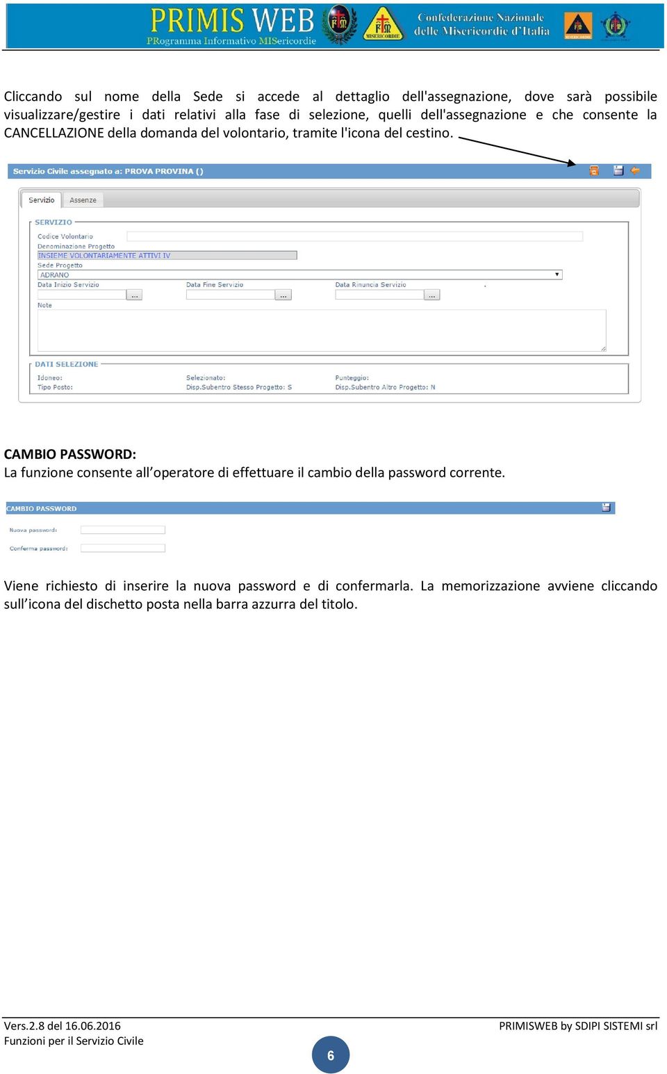 CAMBIO PASSWORD: La funzione consente all operatore di effettuare il cambio della password corrente.