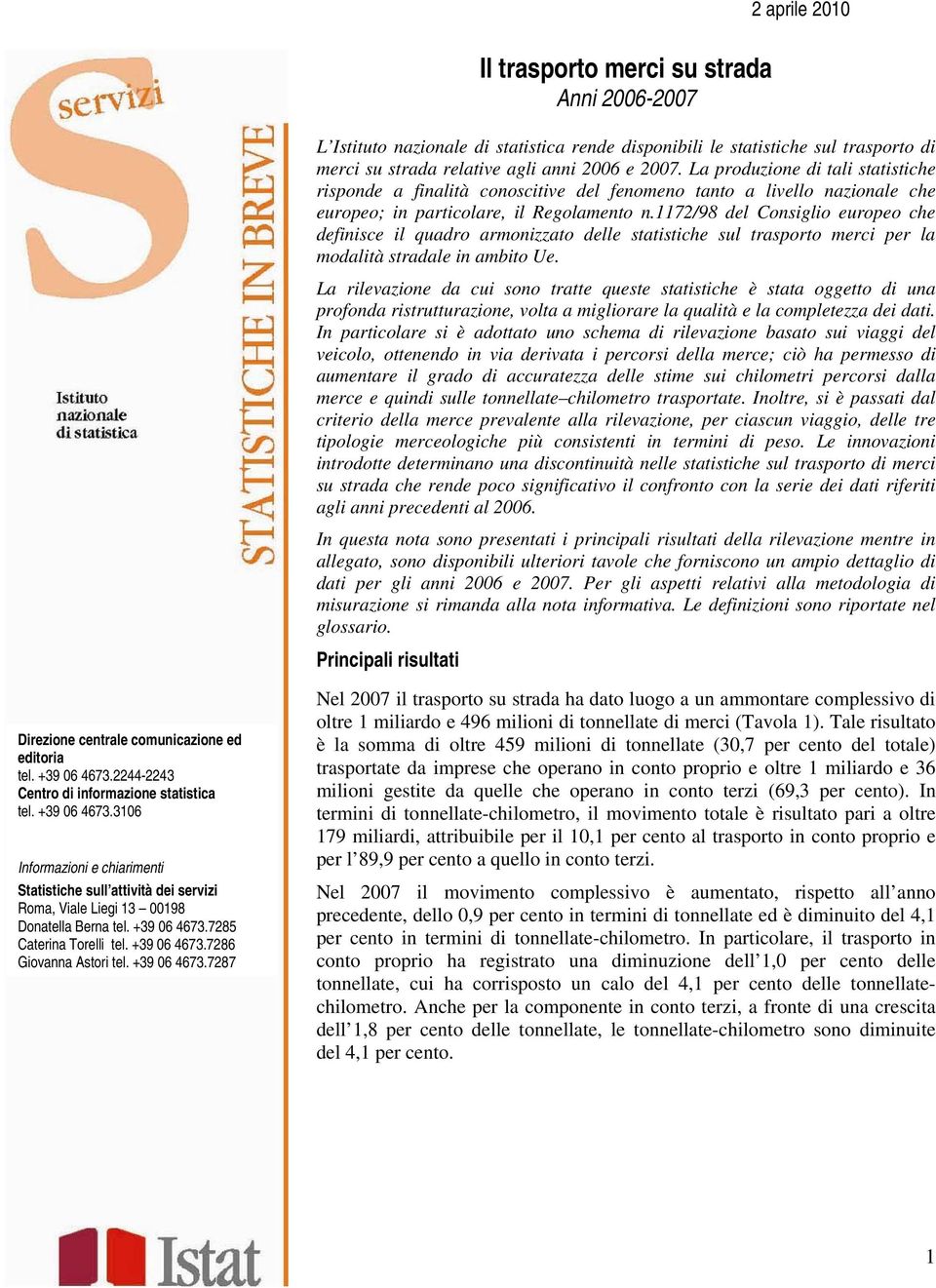 1172/98 del Consiglio europeo che definisce il quadro armonizzato delle statistiche sul trasporto merci per la modalità stradale in ambito Ue.