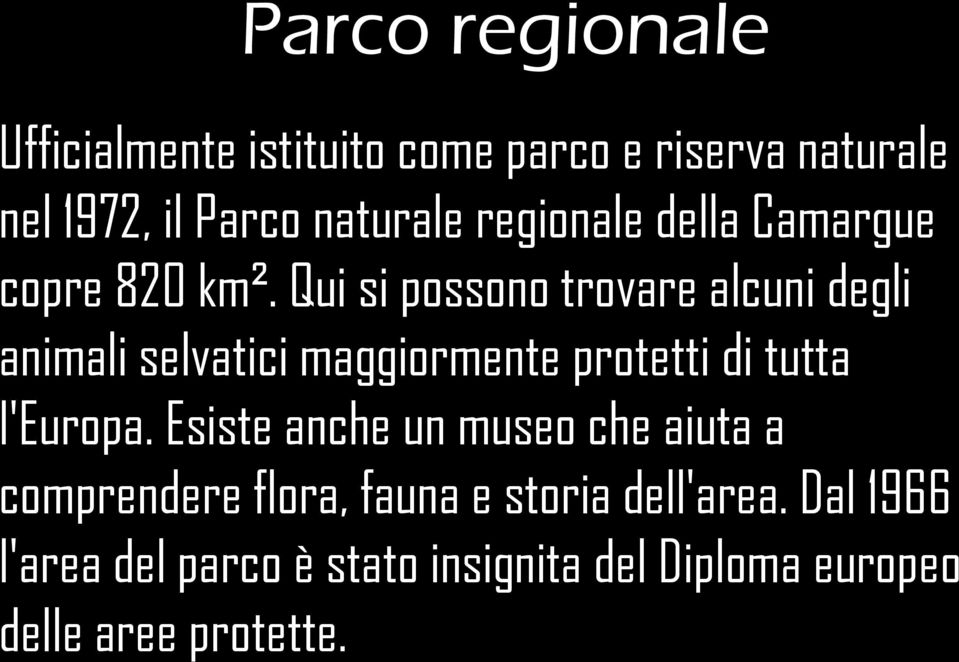 Qui si possono trovare alcuni degli animali selvatici maggiormente protetti di tutta l'europa.