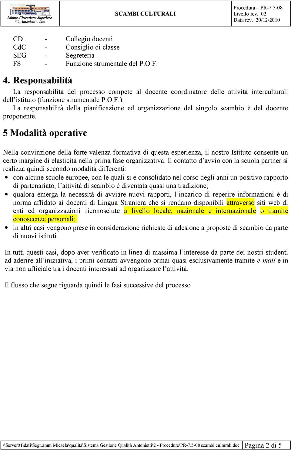 La responsabilità della pianificazione ed organizzazione del singolo scambio è del docente.