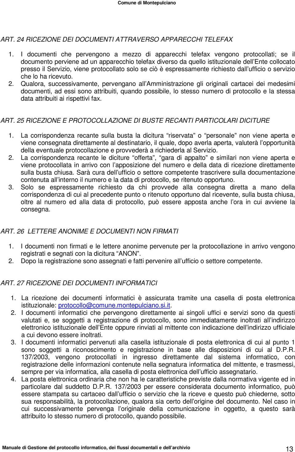 Servizio, viene protocollato solo se ciò è espressamente richiesto dall ufficio o servizio che lo ha ricevuto. 2.