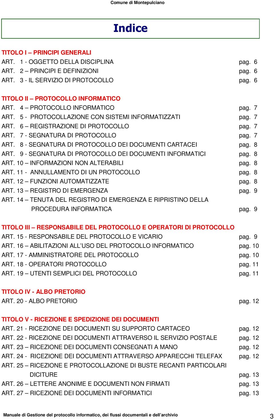 8 ART. 9 - SEGNATURA DI PROTOCOLLO DEI DOCUMENTI INFORMATICI pag. 8 ART. 10 INFORMAZIONI NON ALTERABILI pag. 8 ART. 11 - ANNULLAMENTO DI UN PROTOCOLLO pag. 8 ART. 12 FUNZIONI AUTOMATIZZATE pag. 8 ART. 13 REGISTRO DI EMERGENZA pag.