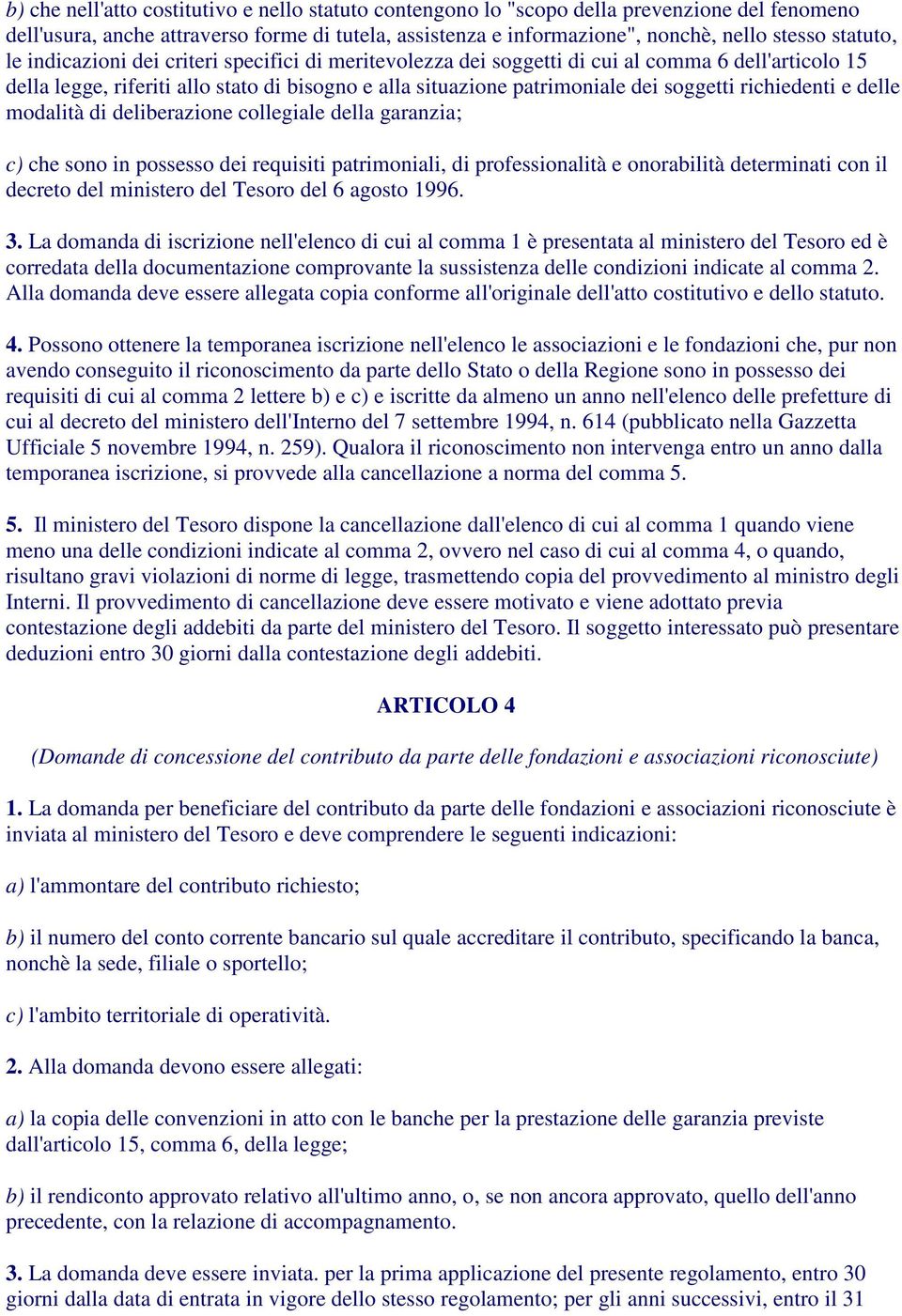 richiedenti e delle modalità di deliberazione collegiale della garanzia; c) che sono in possesso dei requisiti patrimoniali, di professionalità e onorabilità determinati con il decreto del ministero