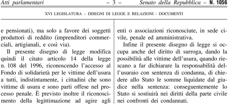 108 del 1996, riconoscendo l accesso al Fondo di solidarietà per le vittime dell usura a tutti, indistintamente, i cittadini che sono vittime di usura e sono parti offese nel processo penale.