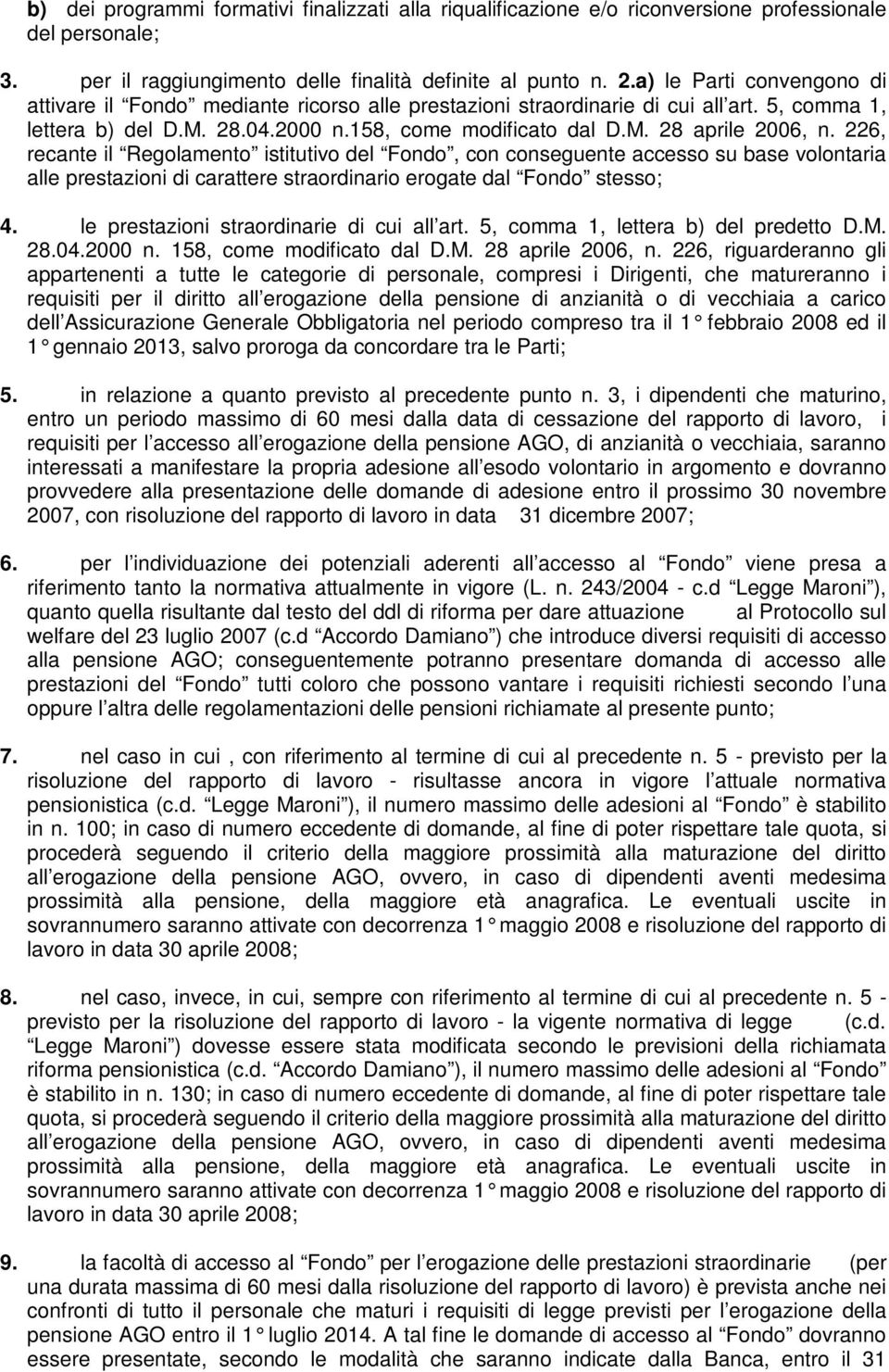 226, recante il Reglament istitutiv del Fnd, cn cnseguente access su base vlntaria alle prestazini di carattere strardinari ergate dal Fnd stess; 4. le prestazini strardinarie di cui all art.