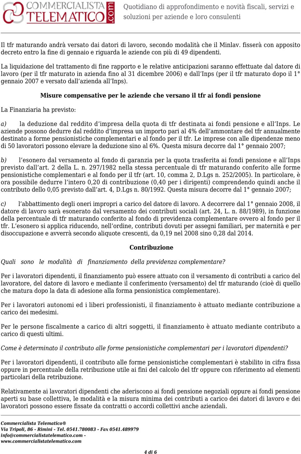 maturato dopo il 1 gennaio 2007 e versato dall azienda all Inps).