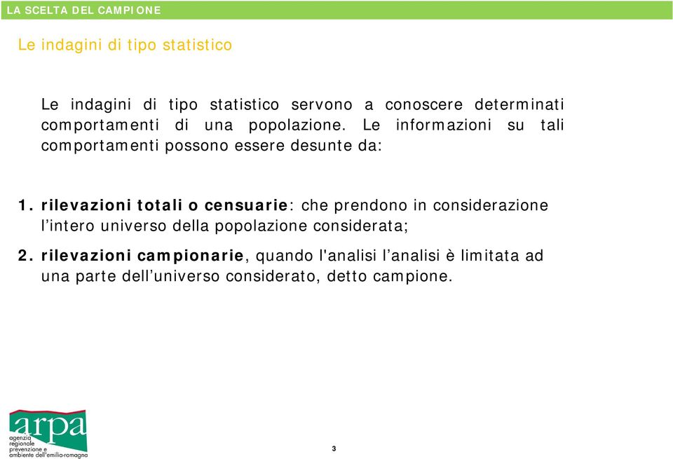 rilevazioni totali o censuarie: che prendono in considerazione l intero universo della popolazione