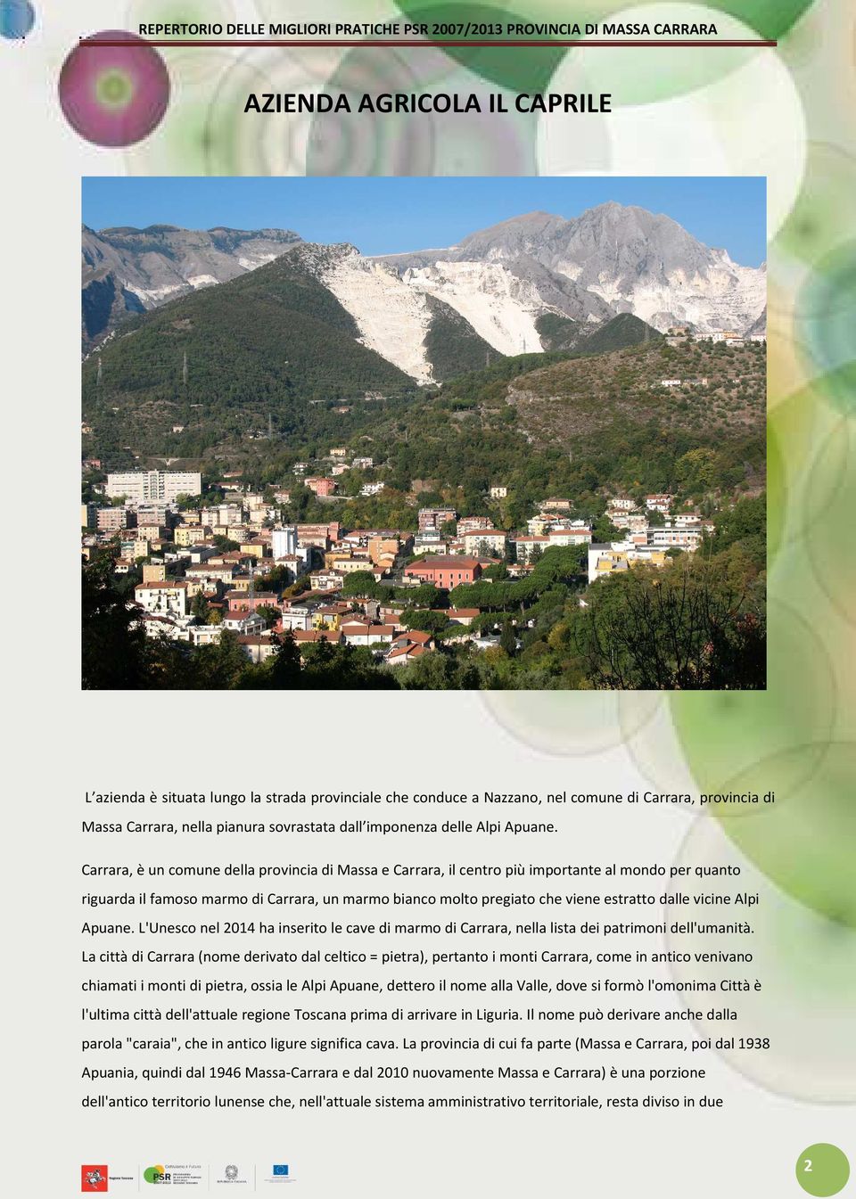 Carrara, è un comune della provincia di Massa e Carrara, il centro più importante al mondo per quanto riguarda il famoso marmo di Carrara, un marmo bianco molto pregiato che viene estratto dalle