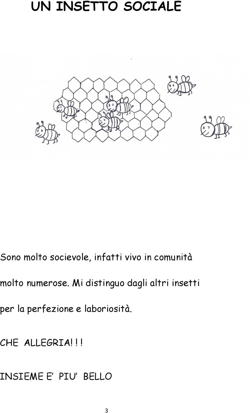 Mi distinguo dagli altri insetti per la