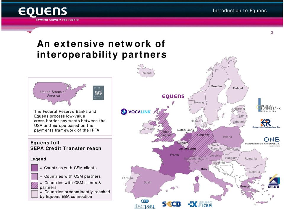 Belgium Luxembourg Denmark Germany Czech Republic Poland Slovakia Estonia Latvia Lithuania Legend = Countries with CSM clients = Countries Region with A CSM partners = Countries