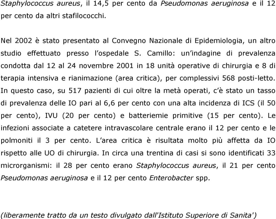 Camillo: un indagine di prevalenza condotta dal 12 al 24 novembre 2001 in 18 unità operative di chirurgia e 8 di terapia intensiva e rianimazione (area critica), per complessivi 568 posti-letto.