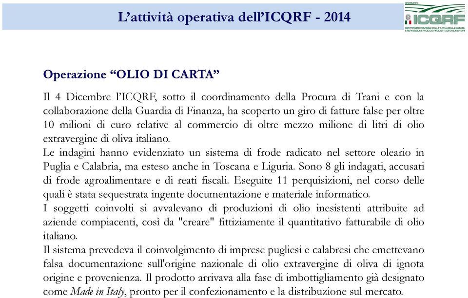 Le indagini hanno evidenziato un sistema di frode radicato nel settore oleario in Puglia e Calabria, ma esteso anche in Toscana e Liguria.