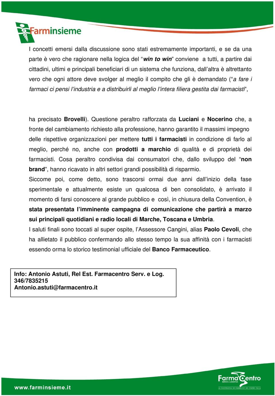 distribuirli al meglio l intera filiera gestita dai farmacisti, ha precisato Brovelli).