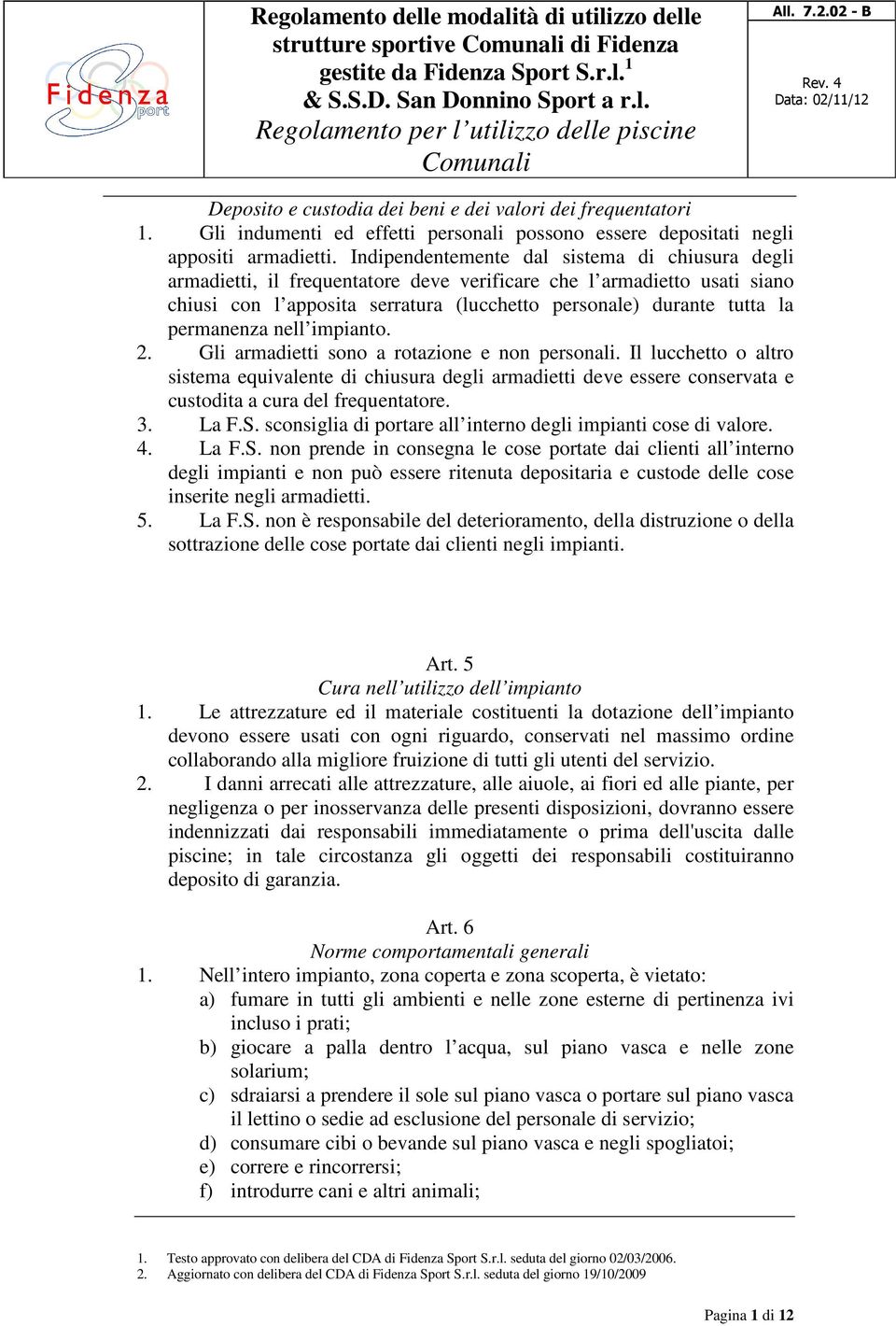 permanenza nell impianto. 2. Gli armadietti sono a rotazione e non personali.