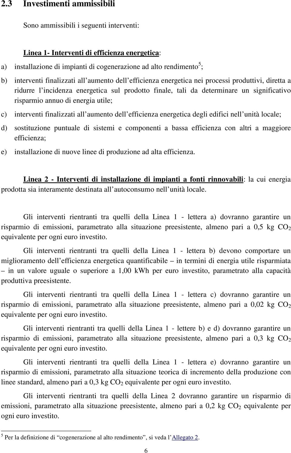 energia utile; c) interventi finalizzati all aumento dell efficienza energetica degli edifici nell unità locale; d) sostituzione puntuale di sistemi e componenti a bassa efficienza con altri a