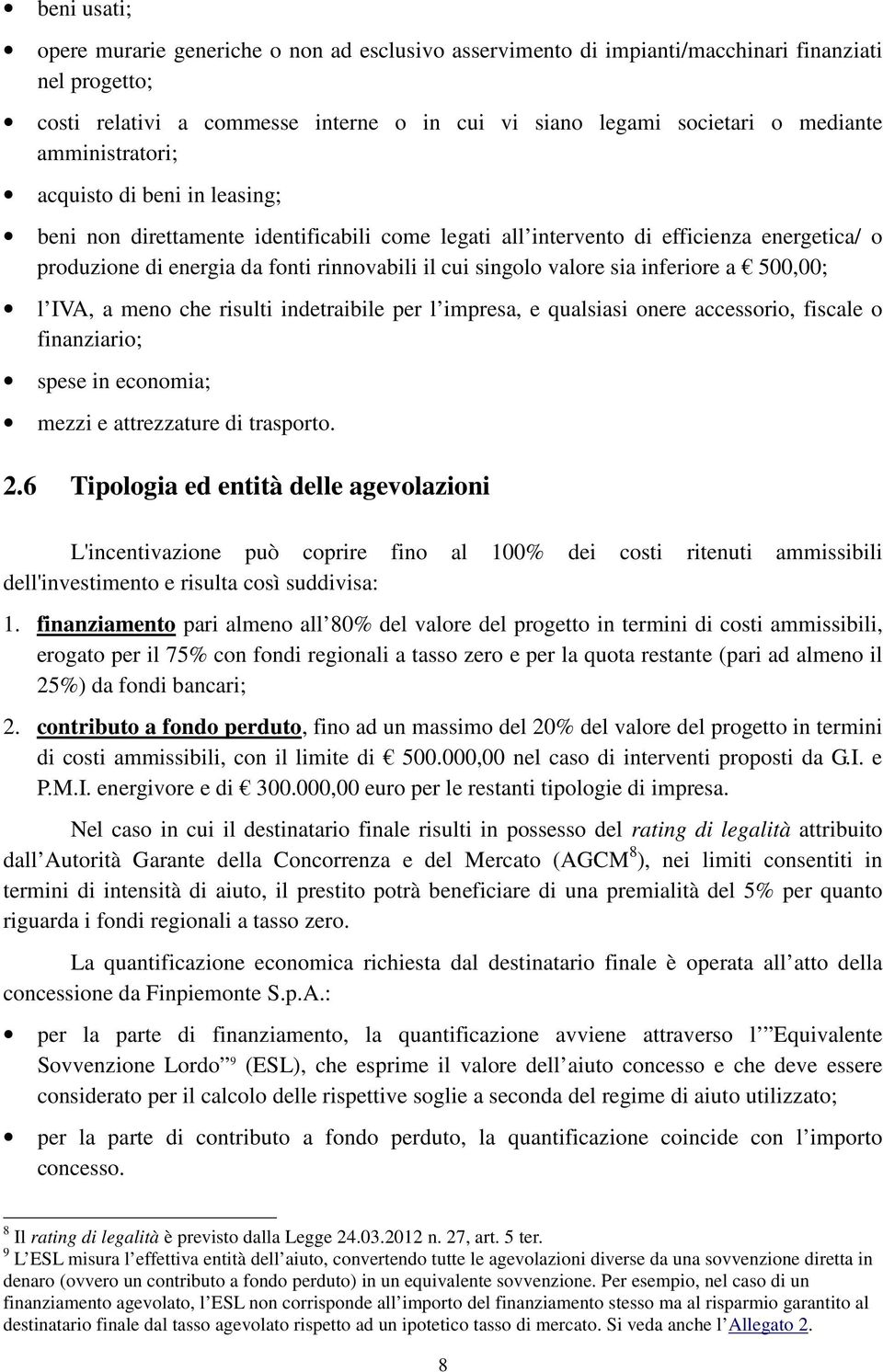 valore sia inferiore a 500,00; l IVA, a meno che risulti indetraibile per l impresa, e qualsiasi onere accessorio, fiscale o finanziario; spese in economia; mezzi e attrezzature di trasporto. 2.