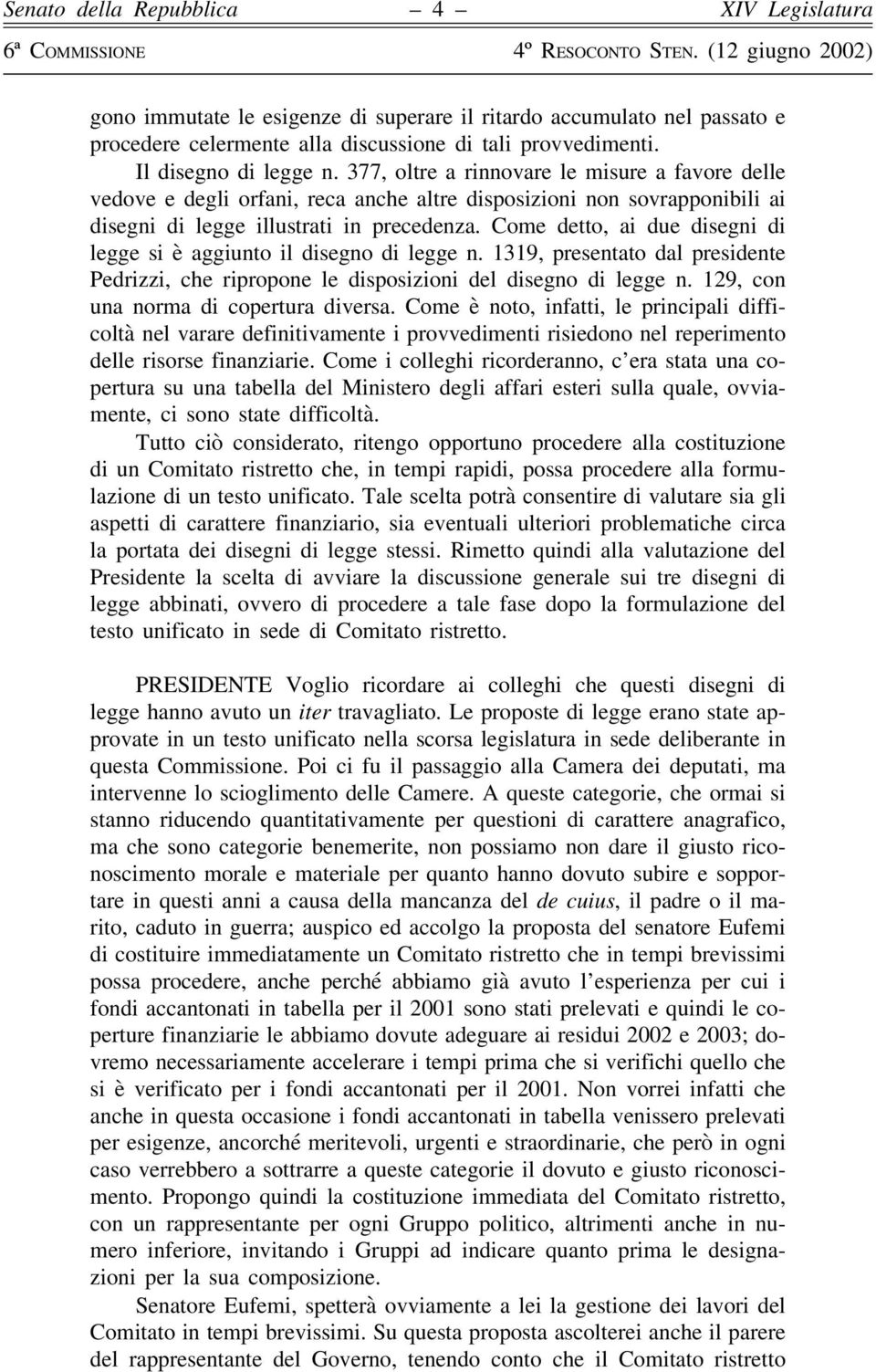 Come detto, ai due disegni di legge si è aggiunto il disegno di legge n. 1319, presentato dal presidente Pedrizzi, che ripropone le disposizioni del disegno di legge n.