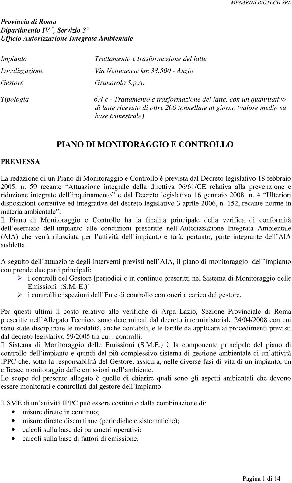 4 c - Trattamento e trasformazione del latte, con un quantitativo di latte ricevuto di oltre 200 tonnellate al giorno (valore medio su base trimestrale) PIANO DI MONITORAGGIO E CONTROLLO PREMESSA La